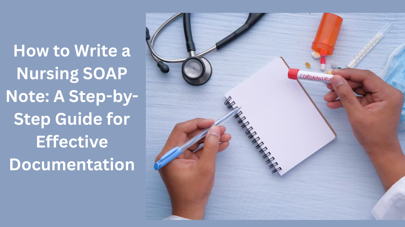 How to Write a Nursing SOAP Note: A Step-by-Step Guide for Effective Documentation