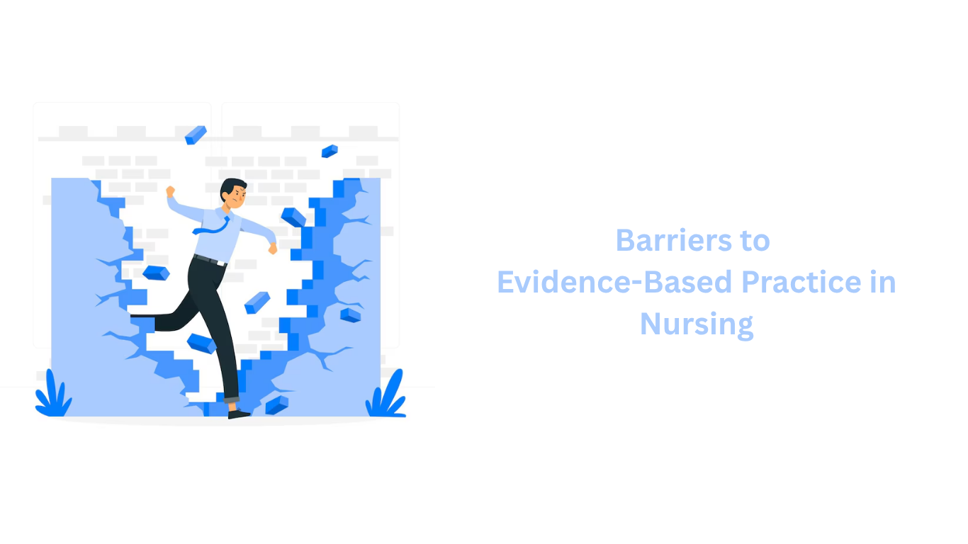 Barriers to Evidence-Based Practice in Nursing